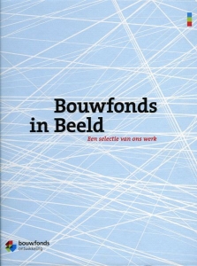 Bouwfonds in beeld. Een selectie van ons werk 2000-2010. — LUIJTEN, Anne (redactie)