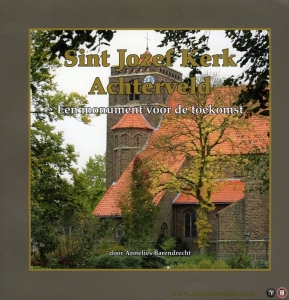 Sint Jozef Kerk Achterveld. Een monument voor de toekomst. — BARENDRECHT, Annelies