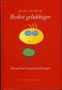 Beslist gelukkiger. Het geheim van goede beslissingen. — STORCH, Maja