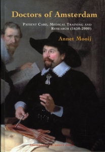 Doctors of Amsterdam. Patient Care, Medical Training and Research (1650-2000) — MOOIJ, Annet