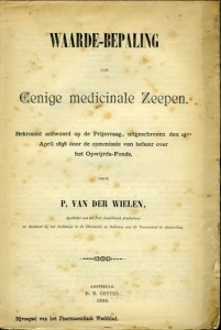 Waarde-bepaling van Eenige medicinale Zeepen. Bekroond antwoord op de Prijsvraag, uitgeschreven den 19den April 1898 door de commissie van beheer over het Opwijrda-Fonds. — WIELEN, P. van der (Apotheker van het Ned. Israëlitisch Armbestuur...)