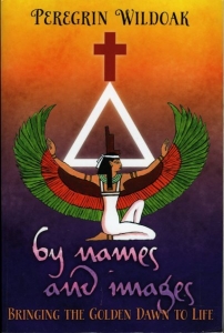 By Names and Images. Bringing the Golden Dawn to Life — WILDOAK, Peregrin