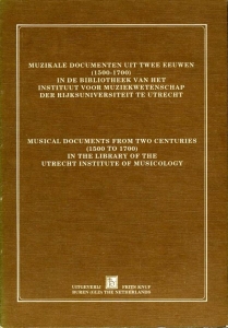 Muzikale documenten uit twee eeuwen (1500-1700) in de bibliotheek van het Instituut voor Muziekwetenschap der Rijksuniversiteit te Utrecht / Musical documents from two centuries (1500 to 1700) in the library of the Utrecht Institute of Musicol... — AA