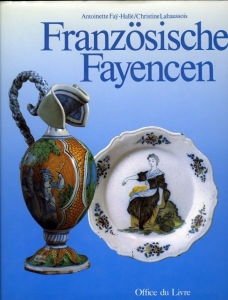 Französische Fayencen des 18 Jahrhunderts — FAY-HALLE, Antoinette / LAHAUSSOIS, Christine
