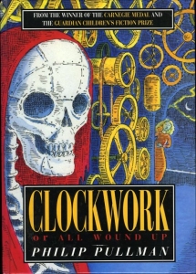 Clockwork or All Wound Up. (HARDCOVER) — PULLMAN, Philip