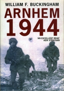 Arnhem 1944. A Reappraisal. — BUCKINGHAM, William F.