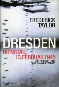 Dresden, Dienstag, 13. Februar 1945. Militärischer Logik oder Blanker Terror? — TAYLOT, Frederick