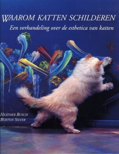 Waarom katten schilderen. Een verhandeling over de esthetica van katten. — Busch, Heather / Silver, Burton