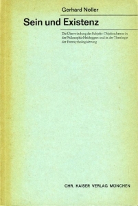 Sein und Existenz. Die Überwindung des Subjekt-Objektschemas in der Philosophie Heideggers und in der Theologie der Entmythologisierung — NOLLER, Gerhard
