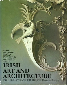 Irish art and architecture from prehistory to the present. — Harbison, Peter / Potterton, Homan / Sheehy, Jeanne