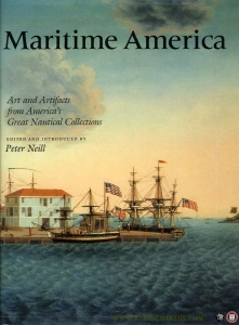 Maritime America. Art and Artifacts from America's Great Nautical Collections — NEILL, Peter (edited and introduced by)