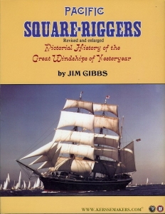 Pacific Square-Riggers. Pictorial History of the Great Windships of Yesteryear. REVISED AND ENLARGED EDITION. — GIBBS, Jim