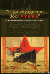 Ik ga voyageeren door Amerika. De Amerikaanse concertreis (1893-1894) van Julius J.B. Schrey. — DEWILDE, Jan / VANCLOOSTER, Stijn / VANHOUTTE, Edward (geëditeerd en geannoteerd door)