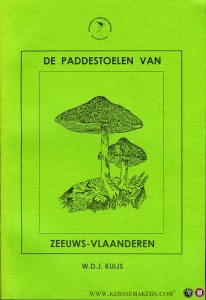 Verslag van de inventarisatie van de paddestoelen van Zeeuws-Vlaanderen verricht in de jaren 1984-1996 door W.D.J. Kuijs, tevens zijn opgenomen inventarisaties door André de Meijer en anderen — KUIJS, W.D.J.