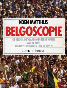 Belgoscopie. De Belgen, de Vlamingen en de Walen: wie ze zijn, waar ze wonen en hoe ze leven. — MATTHIJS, Koen