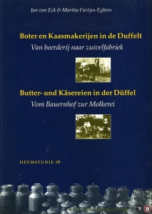 Boter en Kaasmakerijen in de Duffelt. Van boerderij naar zuivelfabriek. Butter- und Käsereien in de Düffel. Vom Bauernhof zur Molkerei (Nederlands - Duits) — ECK, Jan van / FÜRTJES-EGBERS, Martha