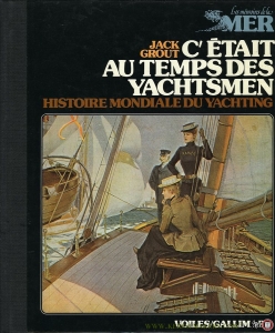 C' etait au temps des yachtsmen. Histoire mondiale du yachting des origines a 1939 / Les memoires de la mer — GROUT, Jack