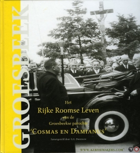 Het rijke roomse leven van de Groesbeekse parochie 'Cosmas en Damianus'. Fragmenten kerkgeschiedenis uit de periode 1672-1977 — DRIESSEN, G.G. (samengesteld door)