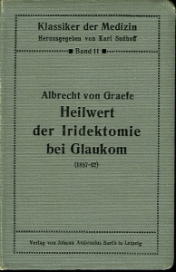 Albrecht von Graefe's grundlegende Arbeiten über den Heilwert der Iridektomie bei Glaukom (1857-62). Eingeleitet und herausgegeben von Hubert Sattler — GRAEFE, Albrecht von