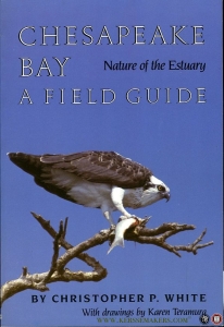 Chesapeake Bay. Nature of the Estuary. A Field Guide — White, Christopher P. / Teramura, Karen (drawings by)