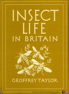 Insect Life in Britain. With 8 plates in colour and 22 illustrations in black &white — TAYLOR, Geoffrey
