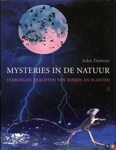 Mysteries in de natuur. Verborgen krachten van dieren en planten. — DOWNER, J.