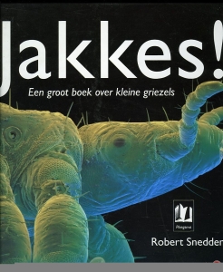 Jakkes! Een groot boek over kleine griezels. — SNEDDEN, Robert