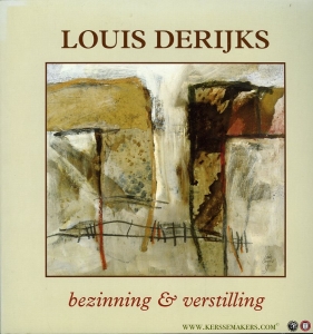Louis Derijks. Bezinning & verstilling. Overzichtstentoonstelling ter gelegenheid van de 65e verjaardag van de kunstenaar. — THOBEN, Peter (samensteller) / e.a.