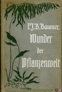 Wunder der Pflanzenwelt oder Offenbarung Gottes im Pflanzenleben. Eine religiös-wissenschaftliche Naturbetrachtung. Mit 30 Abbildungen — BAUMER, P.