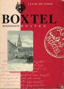 Boxtel. Binnenste buiten aan de hand van het genealogisch onderzoek naar de Boxtelse familie de Visser. — VISSER, J.J.E.M. de