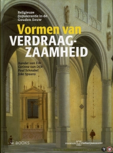 Vormen en verdraagzaamheid. Religieuze (in)tolerantie in de Gouden Eeuw — SCHNABEL, Paul (e.a.)