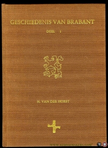 Geschiedenis van Brabant. Deel I. Van prehistorie tot 1430 — HORST, H. van der