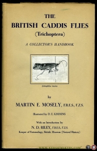 The British Caddis Flies (trichoptera). A Collector's Handbook. Illustrated by D. E. Kimmins — MOSELY, Martin E.