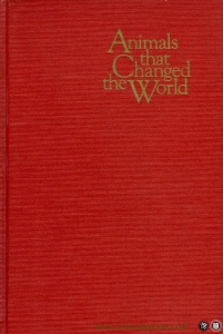 Animals that Changed the World, adapted from A History of Domesticated Animals by F.E. Zeuner — DAVIS,P.D. / DENT, A.A.