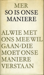 So is onse maniere. Al wie met ons mee wil gaan, die moet onse maniere verstaan — M.E.R.