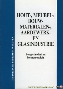 Hout-, meubel-, bouwmaterialen-, aardwerk- en glasindustrie. Een Geschiedenis en Bronnenoverzicht. — Diverse auteurs