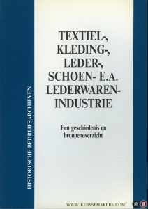 Textiel-, kleding-, leder-, schoen- e.a. lederwarenindustrie. Een Geschiedenis en Bronnenoverzicht. — Diverse auteurs