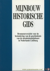 Mijnbouw-historische gids. Bronnenoverzicht voor de bestudering van de geschiedenis van de steenkolenmijnbouw in Nederlands Limburg. — Hijma, B.