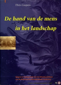 De hand van de mens in het landschap. Uitgave ter gelegenheid van het 60-jarig jubileum van de Stichting Het Noordbrabants Landschap — CASPERS, Thijs