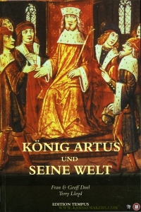 König Artus und seine Welt. Ein Streifzug durch Geschichte, Mythologie und Literatur. — DOEL, Fran & Geoff / LLOYD, Terry,