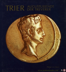 Trier. Augustusstadt der Treverer. Stadt und Land in vor- und frührömischer Zeit — Rheinisches Landesmuseum Trier (herausgegeben von)