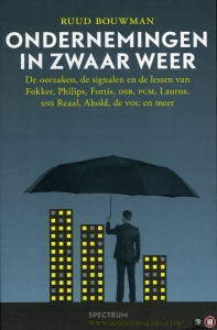 Ondernemingen in zwaar weer. De oorzaken, de signalen en de lessen van Fokker, Philips, Fortis, DSB, PSM, Laurus, SNS Reaal, Ahold, de VOC en meer — Bouwman, Ruud