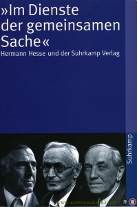 Im Dienste der gemeinsamen Sache. Hermann Hesse und der Suhrkamp Verlag — BUCHER, Regina / SCHOPF, Wolfgang (herausgegeben von)