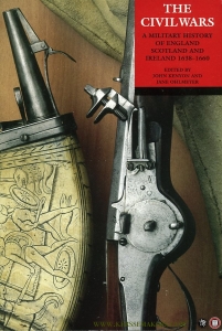 The Civil Wars. A Military History of England, Scotland, and Ireland 1638-1660 — KENYON, John / OHLMEYER, Jane (edited by)