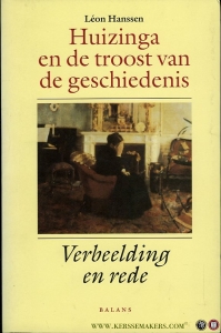 Huizinga en de troost van de geschiedenis. Verbeelding en rede — HANSSEN, Léon