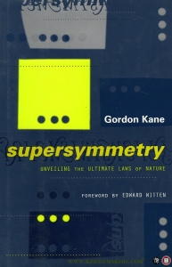 Supersymmetry. Squarts, Photinos, and the Unveiling of the Ultimate Laws of Nature — KANE, Gordon