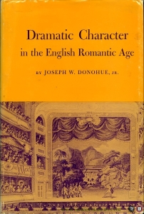 Dramatic Character in the English Romantic Age. — DONOHUE, Joseph