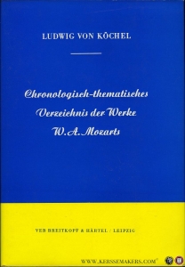 Chronologisch-thematisches Verzeichnis sämtlicher Tonwerke Wolfgang Amadé Mozarts nebst Angabe der verlorengegangenen, angefangenen, übertragenen, zweifelhaften und unterschobenen Kompositionen — KÖCHEL, Ludwig Ritter von