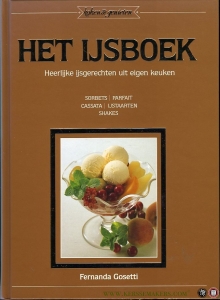 Het ijsboek. Heerlijke ijsgerechten uit eigen keuken. Sorbets, Parfait, Cassata, IJstaarten, Shakes — Gosetti, Fernanda