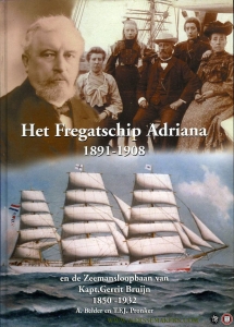 Het fregatschip Adriana 1891-1908 en de Zeemansloopbaan van Kapt. Gerrit Bruijn 1850-1932. Met het dagboek van 2de stuurman Roelof Douwes 1906-1907. — BELDER, A. / PRONKER, T.